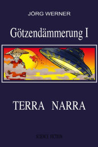 Title: Götzendämmerung I: Terra Narra, Author: Jörg Werner