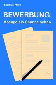 Title: BEWERBUNG:: Absage als Chance sehen, Author: Thomas Werk