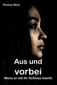 Title: Aus und vorbei: Wenn er mit ihr Schluss macht., Author: Thomas Werk