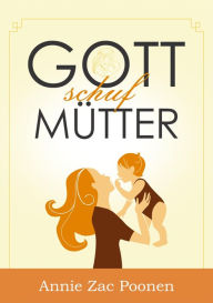 Title: Gott schuf Mütter, Author: Dr. Annie Zac Poonen