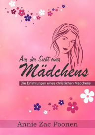 Title: Aus der Sicht eines Mädchens: Die Erfahrungen eines christlichen Mädchens, Author: Dr. Annie Zac Poonen