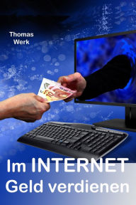 Title: Im INTERNET Geld verdienen, Author: Thoma Werk