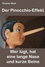 Title: Der Pinocchio-Effekt: Wer lügt, hat eine Lange Nase und kurze Beine!, Author: Thomas Werk