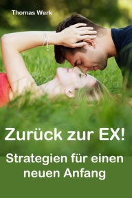 Title: Zurück zur Ex: Strategien für einen neuen Anfang, Author: Thomas Werk