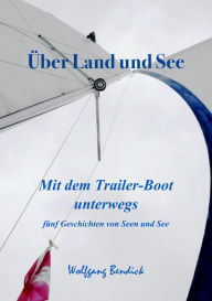Title: Über Land un See: Mit dem Trailer-Boot unterwegs, Author: Wolfgang Bendick