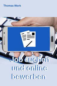 Title: Job suchen und online bewerben, Author: Thomas Werk