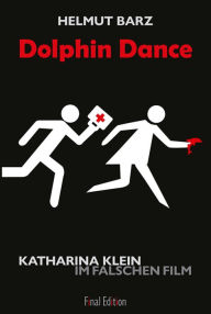 Title: Dolphin Dance: Katharina Klein im falschen Film, Author: Helmut Barz