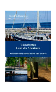 Title: Västerbotten Land der Abenteuer: Nordschweden durchstreifen und erleben, Author: Kristen Benning