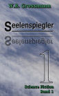 Seelenspiegler Band 1: 1. Band einer unglaublichen Geschichte