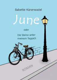 Title: June: oder Die Steine unter meinem Teppich, Author: Babette Hünerwadel