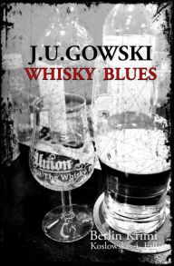 Title: Whisky Blues: Koslowskis 4.Fall, Author: J. U. Gowski