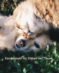 Title: Konjakmehl für Diäten bei Tieren: Infos, Tipps und Warnhinweise, Author: C. C. Brüchert