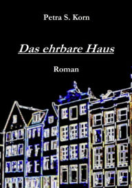 Title: Das ehrbare Haus: Roman, Author: Petra S. Korn