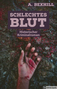 Title: Schlechtes Blut: Historischer Kriminalroman, Author: A Bexhill