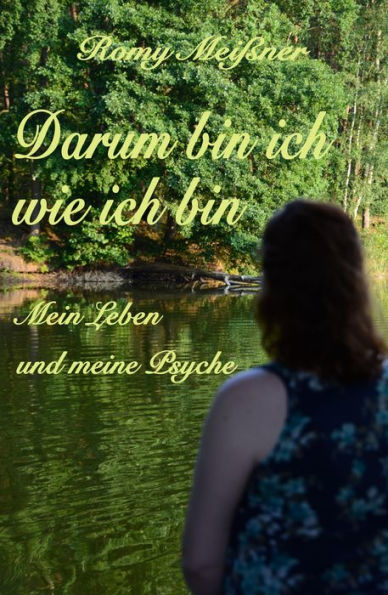 Darum bin ich wie ich bin: Mein Leben und meine Psyche