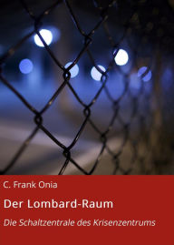 Title: Der Lombard-Raum: Die Schaltzentrale des Krisenzentrums, Author: C. Frank Onia