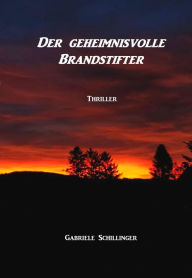 Title: Der geheimnisvolle Brandstifter, Author: Gabriele Schillinger