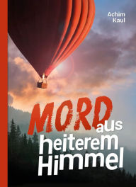 Title: Mord aus heiterem Himmel, Author: Achim Kaul