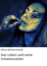 Title: Das Leben und seine Schattenseiten, Author: Mona Winterscheidt