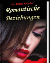 Title: Romantische Beziehungen: Der Dating-Ratgeber, Author: Marianne Ditsch