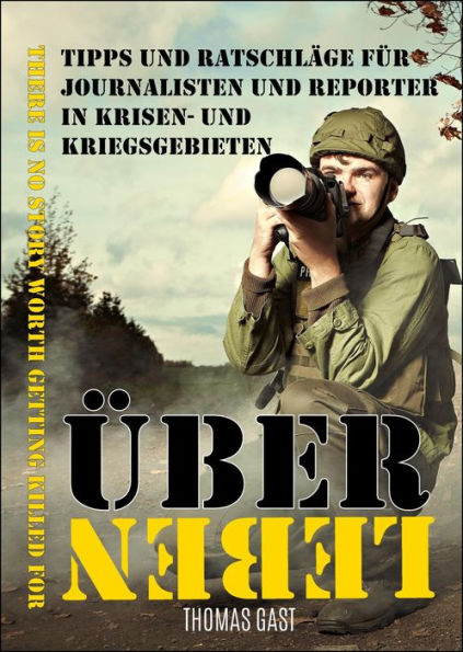 ÜBERLEBEN: Tipps und Ratschläge für Journalisten und Reporter in Krisen- und Kriegsgebieten.