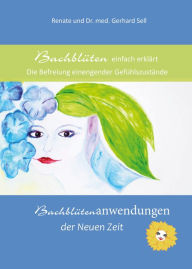Title: Bachblüten einfach erklärt: Bachblüten der Neuen Zeit, Author: Renate und Dr.med. Gerhard Sell Sell
