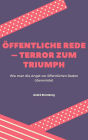 Öffentliche Rede - Terror zum Triumph: Wie man die Angst vor öffentlichen Reden überwindet