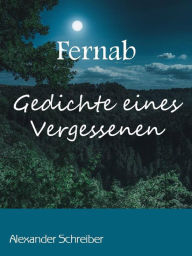 Title: Fernab: Gedichte eines Vergessenen, Author: Alexander Schreiber