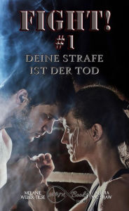 Title: Fight #1 - Deine Strafe ist der Tod, Author: Alisha Mc Shaw