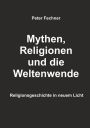 Mythen, Religionen und die Weltenwende: Religionsgeschichte in neuem Licht