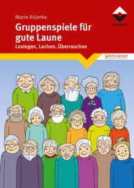 Title: Gruppenspiele für gute Laune: Loslegen, Lachen, Überraschen, Author: Marie Krüerke
