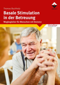 Title: Basale Stimulation in der Betreuung: Wegbegleiter für Menschen mit Demenz, Author: Thomas Buchholz