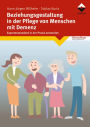 Beziehungsgestaltung in der Pflege von Menschen mit Demenz: Expertenstandard in der Praxis anwenden