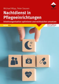 Title: Nachtdienst in Pflegeeinrichtungen: Arbeitsorganisation optimieren und rechtssicher umsetzen, Author: Michael Wipp