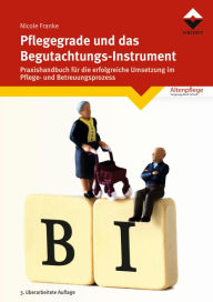 Title: Pflegegrade und das Begutachtungsinstrument: Praxishandbuch für die erfolgreiche Umsetzung, Author: Nicole Franke