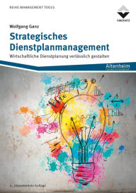 Title: Strategisches Dienstplanmanagement: Wirtschaftliche Dienstplanung verlässlich gestalten, Author: Wolfgang Ganz