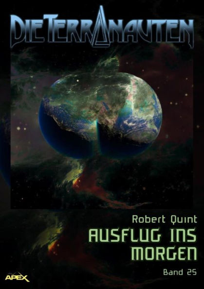 DIE TERRANAUTEN, Band 25: AUSFLUG INS MORGEN: Die große Science-Fiction-Saga