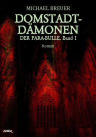 Title: DOMSTADT-DÄMONEN: DER PARA-BULLE, Band 1, Author: Michael Breuer