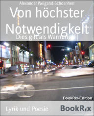 Title: Von höchster Notwendigkeit: Dies gilt als Warnung!!!, Author: Alexander Weigand-Schoenherr