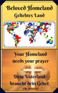 Title: Beloved Homeland Geliebtes Land: Your Homeland needs your prayer - dein Vaterland braucht dein Gebet, Author: Elke Immanuel