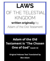 Title: Laws of the Telestial Kingdom: Given by Adam who is Archangel Michael -- The Chosen One, Author: Ben Adam