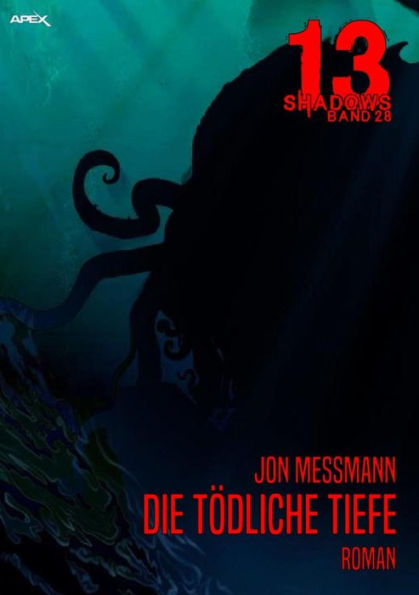 13 SHADOWS, Band 28: DIE TÖDLICHE TIEFE: Horror aus dem Apex-Verlag!