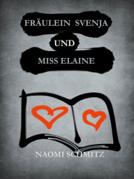 Title: Fräulein Svenja und Miss Elaine: Eine erotische Geschichte, Author: Naomi Schmitz