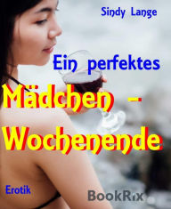 Title: Das perfekte Mädelswochenende: Wenn Frauen Party machen, Author: Sindy Lange