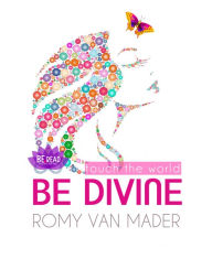 Title: BE DIVINE & touch the world: Das weltweite Erwachen, Author: Romy van Mader