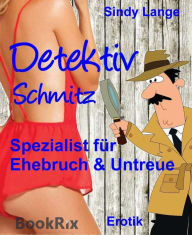 Title: Detektiv Schmitz: Spezialist für Ehebruch & Untreue, Author: Sindy Lange