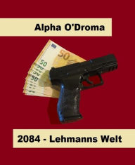 Title: 2084: Lehmanns Welt, Author: Alpha O'Droma