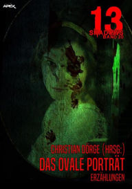 Title: 13 SHADOWS, Band 30: DAS OVALE PORTRÄT: Horror aus dem Apex-Verlag!, Author: Christian Dörge