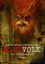 Title: BLUTVOLK, Band 6: DER ATEM MANITOUS: Die große Vampir-Saga von Adrian Doyle & Timothy Stahl, Author: Adrian Doyle