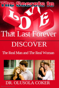 Title: True Love: The Secrets to Love that Last Forever.: Discover the Real Man and the Real Woman, Author: Dr. Olusola Coker